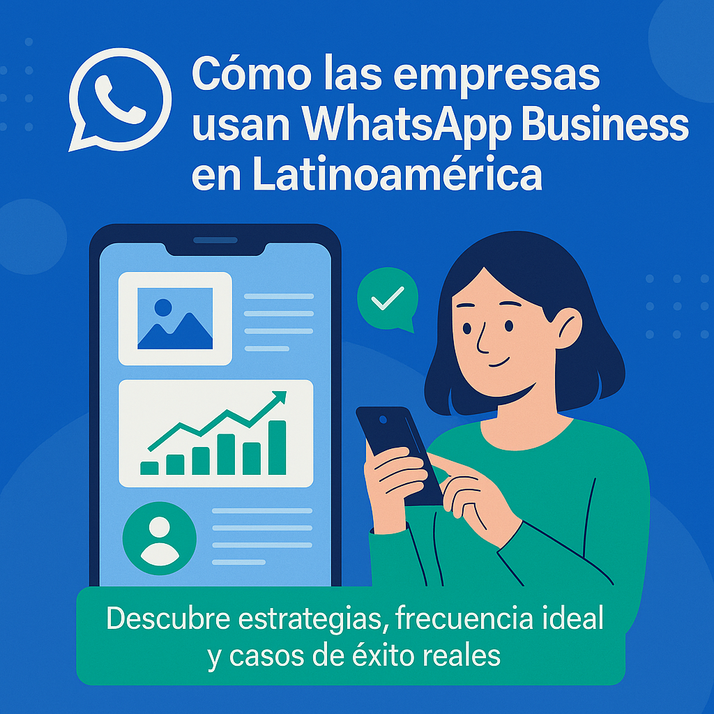 WhatsApp Business API para negocios latinoamericanos: Descifrando la estrategia óptima de contenido y frecuencia